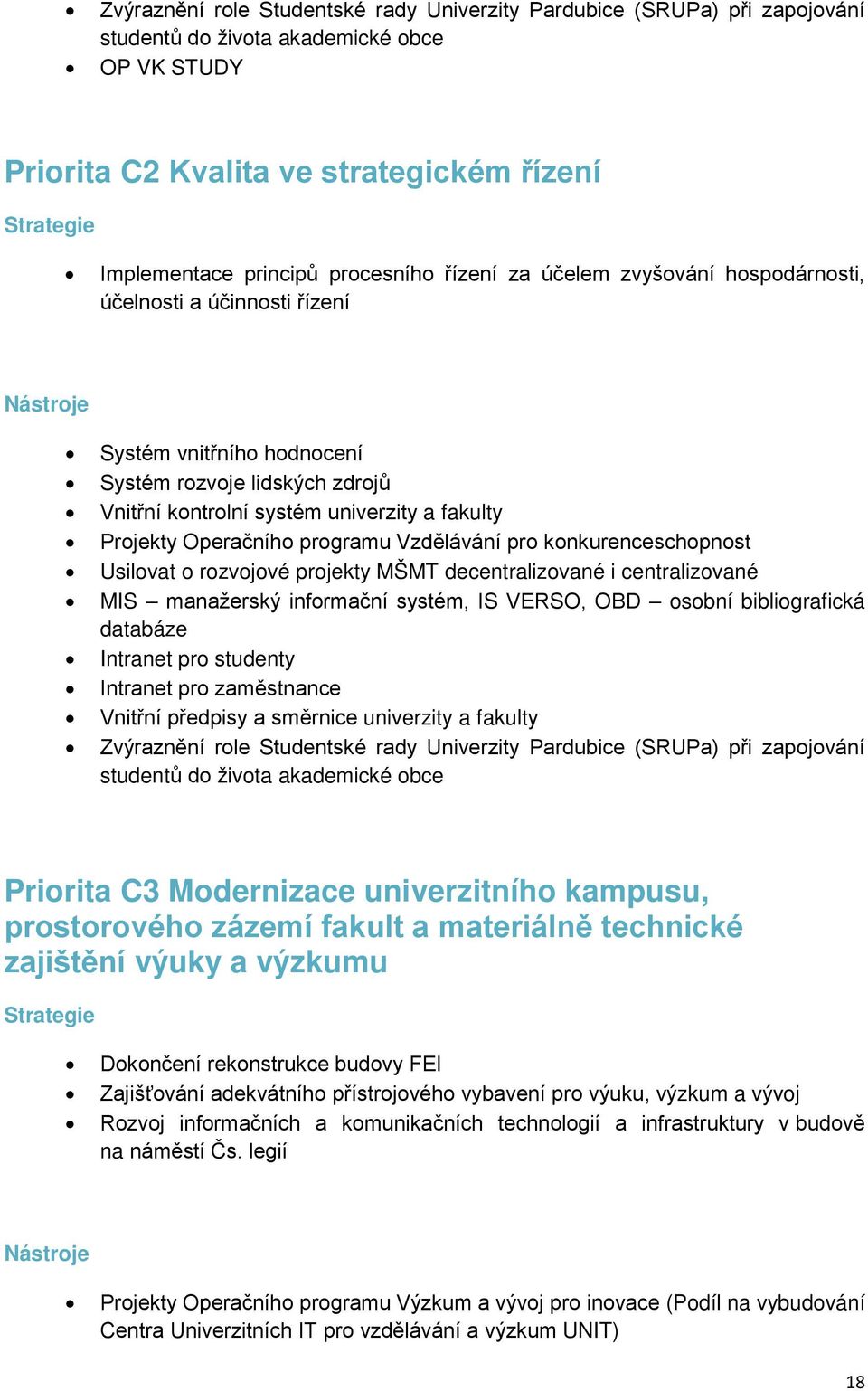 programu Vzdělávání pro konkurenceschopnost Usilovat o rozvojové projekty MŠMT decentralizované i centralizované MIS manažerský informační systém, IS VERSO, OBD osobní bibliografická databáze