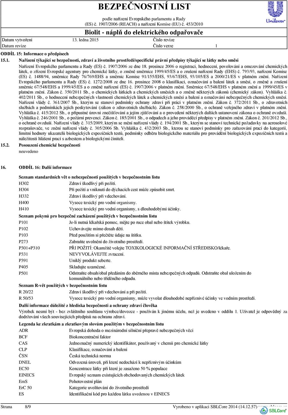 prosince 2006 o registraci, hodnocení, povolování a omezování chemických látek, o zřízení Evropské agentury pro chemické látky, o změně směrnice 999/45/ES a o zrušení nařízení Rady (EHS) č.