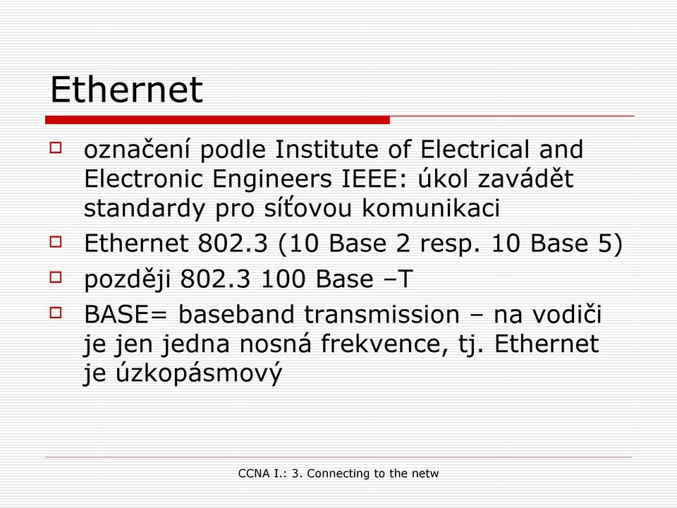 802.3 (10 Base 2 resp. 10 Base 5) později 802.