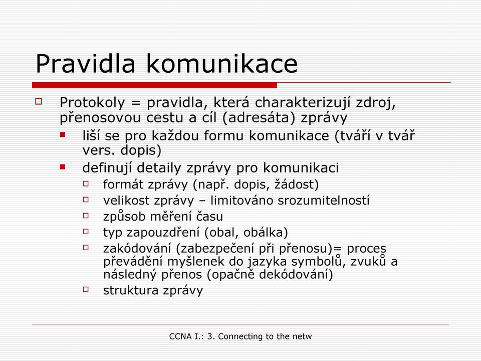 dopis, žádost) velikost zprávy limitováno srozumitelností způsob měření času typ zapouzdření (obal, obálka) zakódování