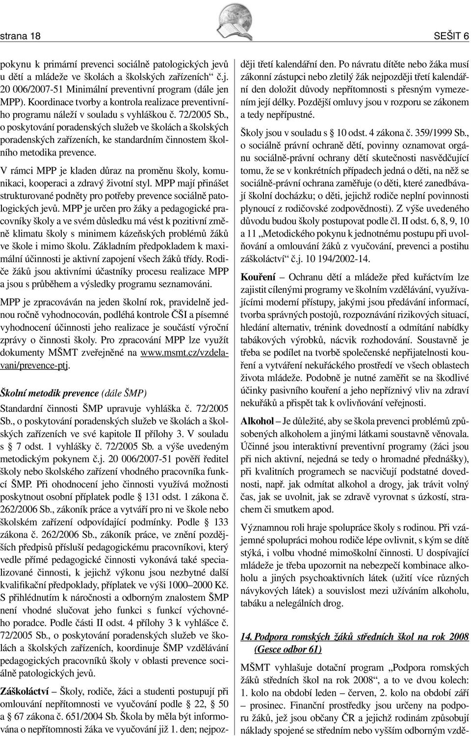 , o poskytování poradenských služeb ve školách a školských poradenských zařízeních, ke standardním činnostem školního metodika prevence.