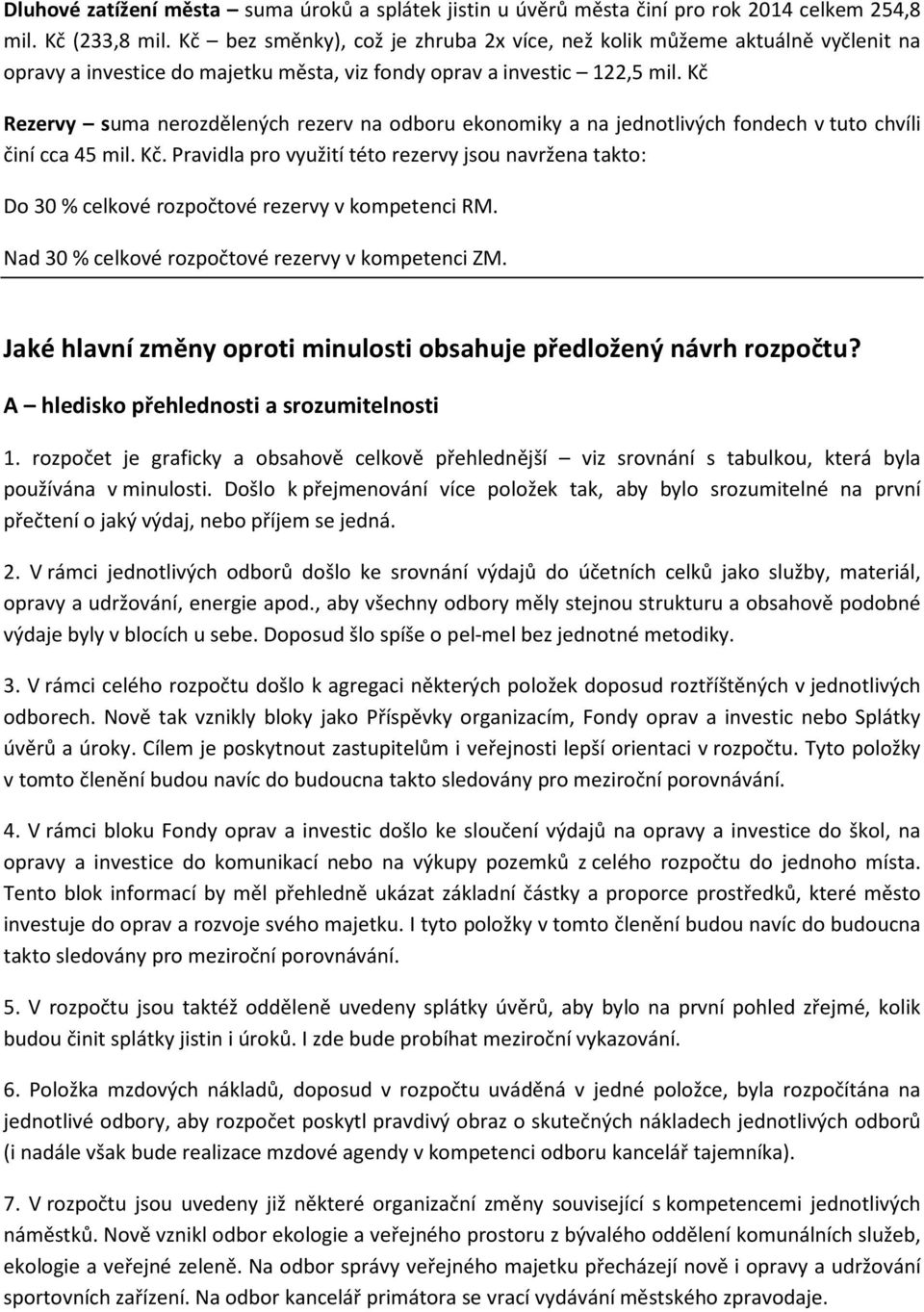 Kč Rezervy suma nerozdělených rezerv na odboru ekonomiky a na jednotlivých fondech v tuto chvíli činí cca 45 mil. Kč.