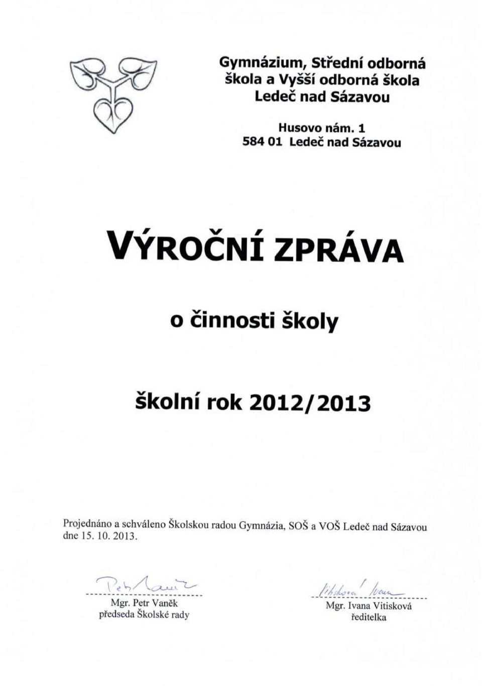 2012/2013 Projednáno a schváleno Školskou radou ymnázia, SOŠ a VOŠ Ledeč nad