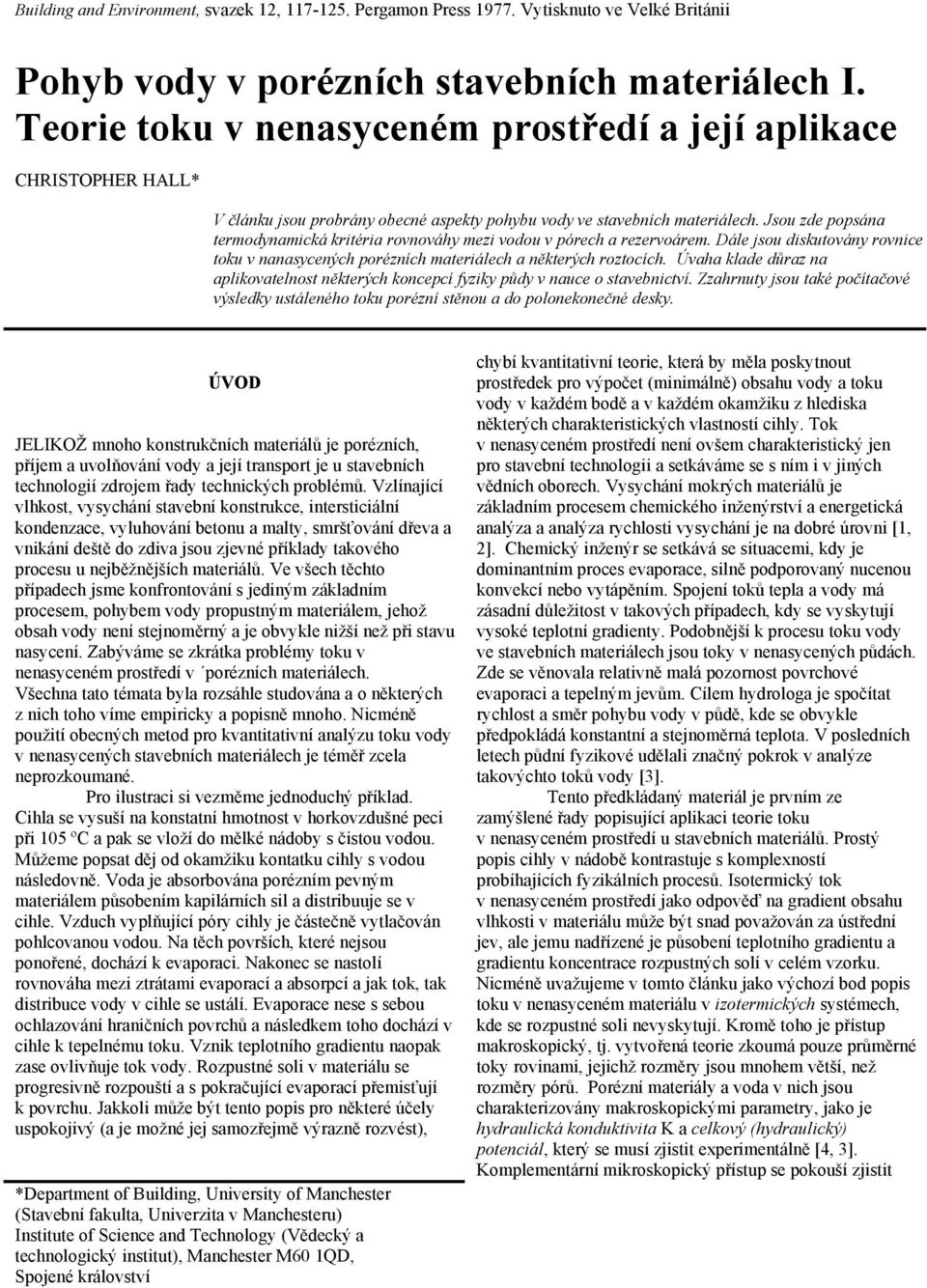 Jsou zde popsána termodynamická kritéria rovnováhy mezi vodou v pórech a rezervoárem. Dále jsou diskutovány rovnice toku v nanasycených porézních materiálech a některých roztocích.