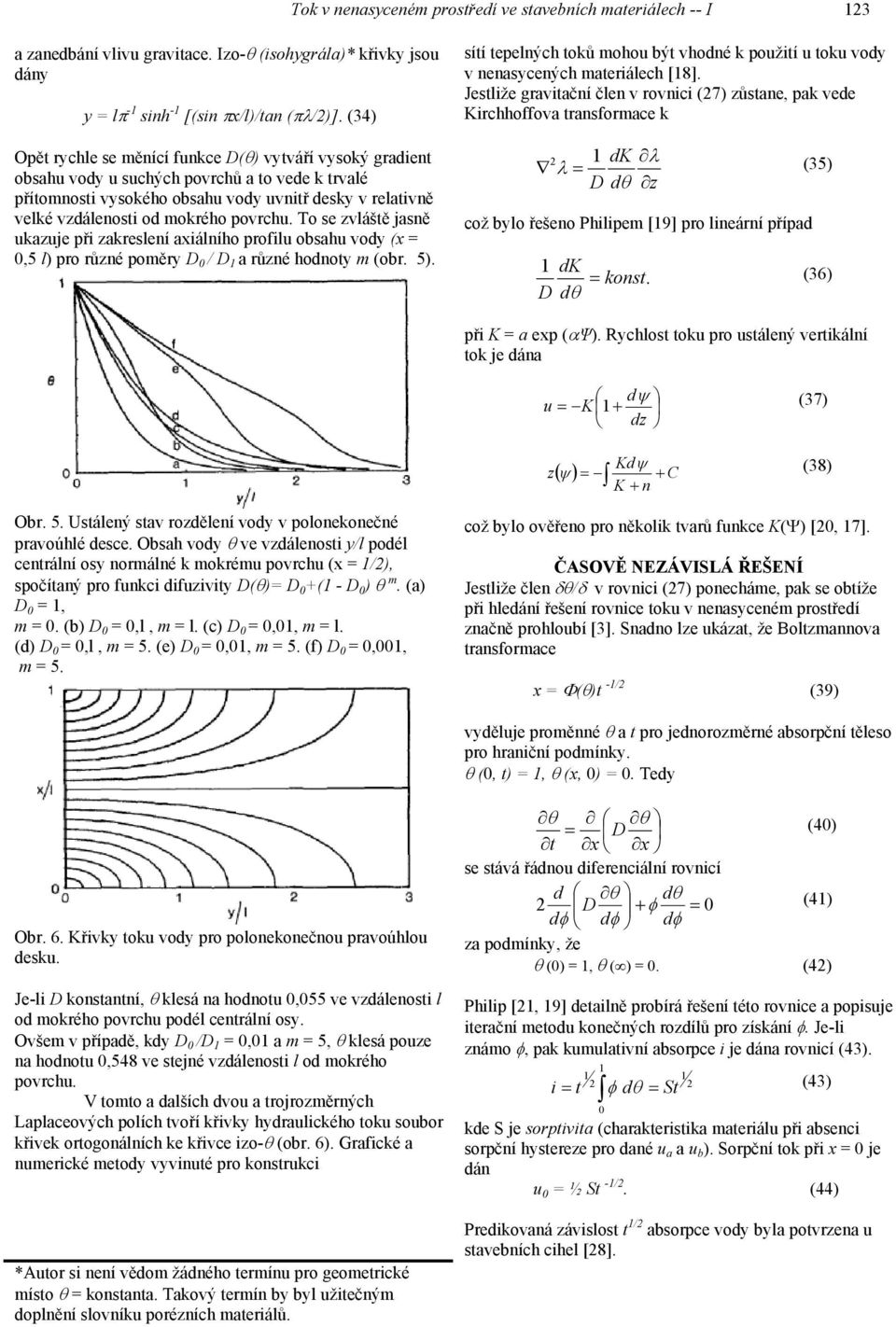 povrchu. To se zvláště jasně ukazuje při zakreslení axiálního profilu obsahu vody (x = 0,5 l) pro různé poměry D 0 / D a různé hodnoty m (obr. 5).