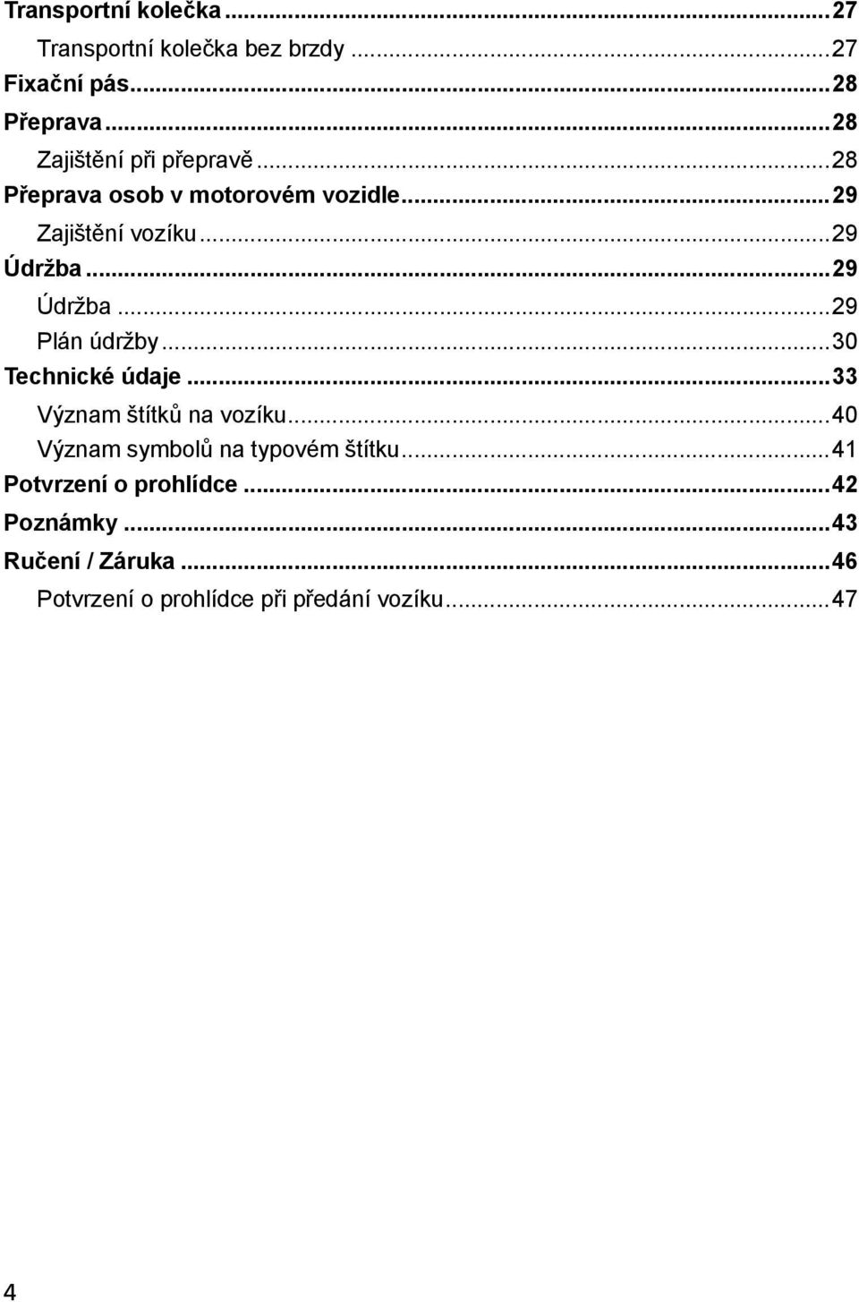 ..29 Údržba...29 Plán údržby...30 Technické údaje...33 Význam štítků na vozíku.