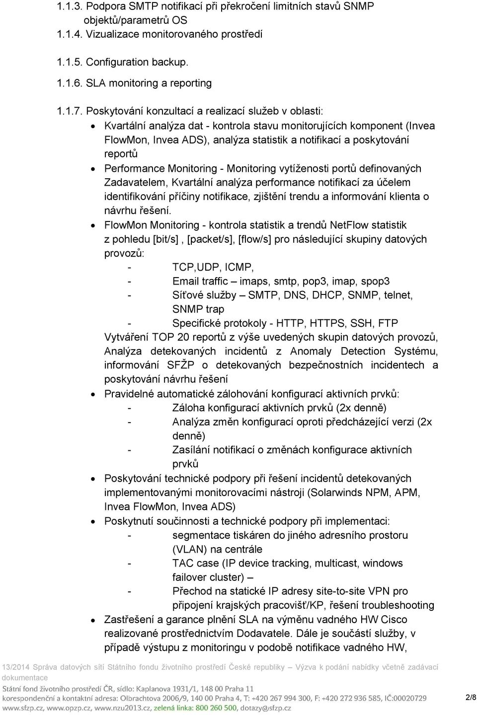 Performance Monitoring - Monitoring vytíženosti portů definovaných Zadavatelem, Kvartální analýza performance notifikací za účelem identifikování příčiny notifikace, zjištění trendu a informování