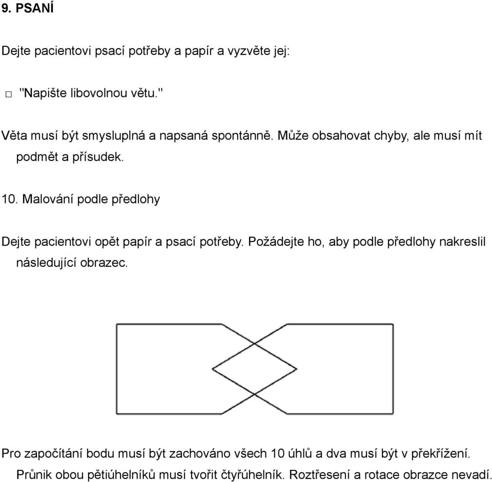 Malování podle předlohy Dejte pacientovi opět papír a psací potřeby.