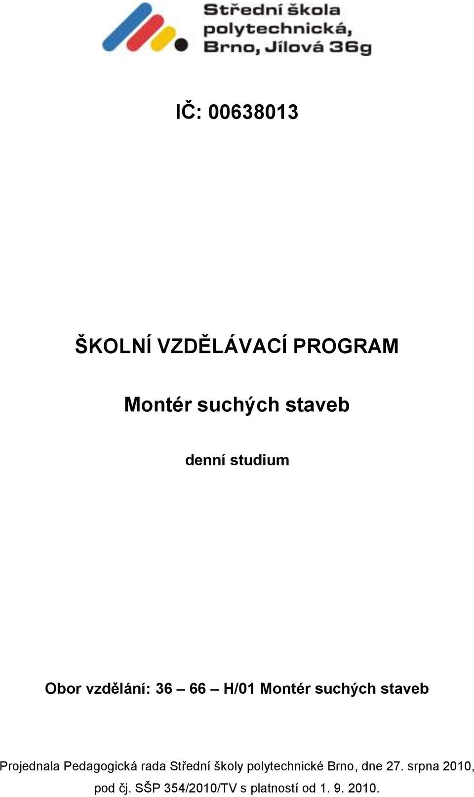 Projednala Pedagogická rada Střední školy polytechnické Brno,