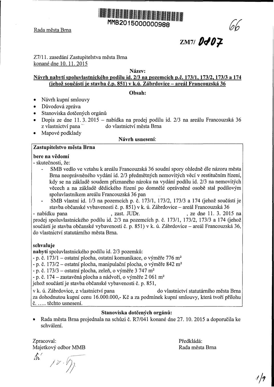 2/3 na areálu Francouzská 36 z vlastnictví pana "~ o vlastnictví města Brna Mapové poklay Návrh usnení: Zastupitelstvo města Brna bere na věomí - skutečnosti, že: SMB velo ve vztahu k areálu