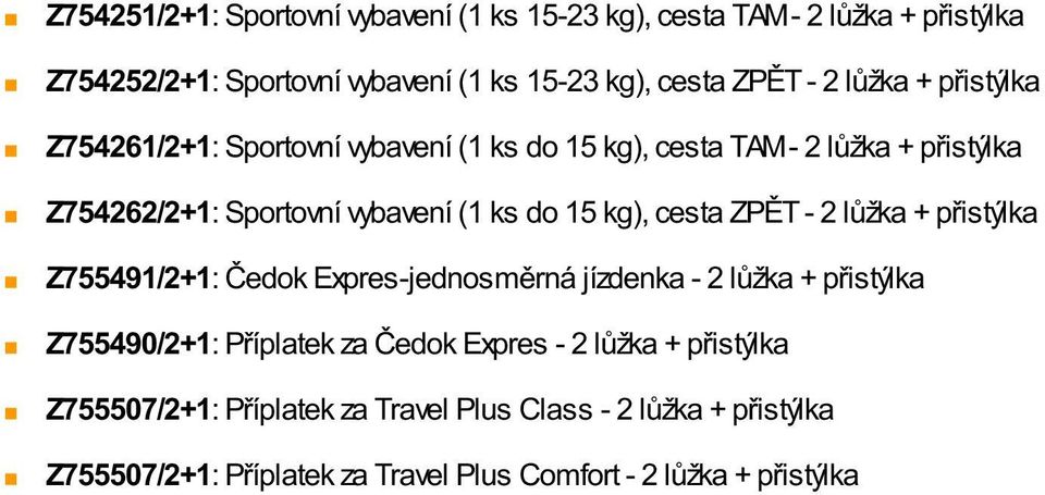 cesta ZPĚT - 2 lůžka + přistýlka Z755491/2+1: Čedok Expres-jednosměrná jízdenka - 2 lůžka + přistýlka Z755490/2+1: Příplatek za Čedok Expres - 2