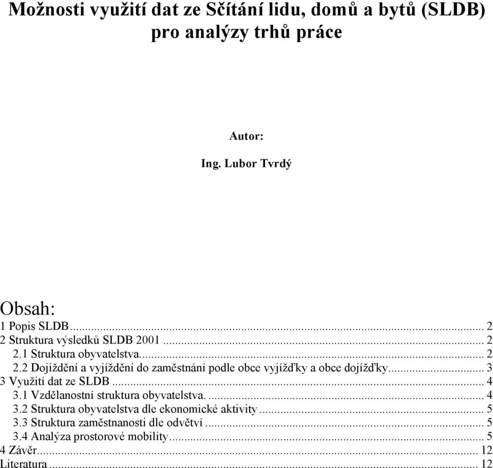 .. 3 3 Využití dat ze SLDB... 4 3.1 Vzdělanostní struktura obyvatelstva.... 4 3.2 Struktura obyvatelstva dle ekonomické aktivity.