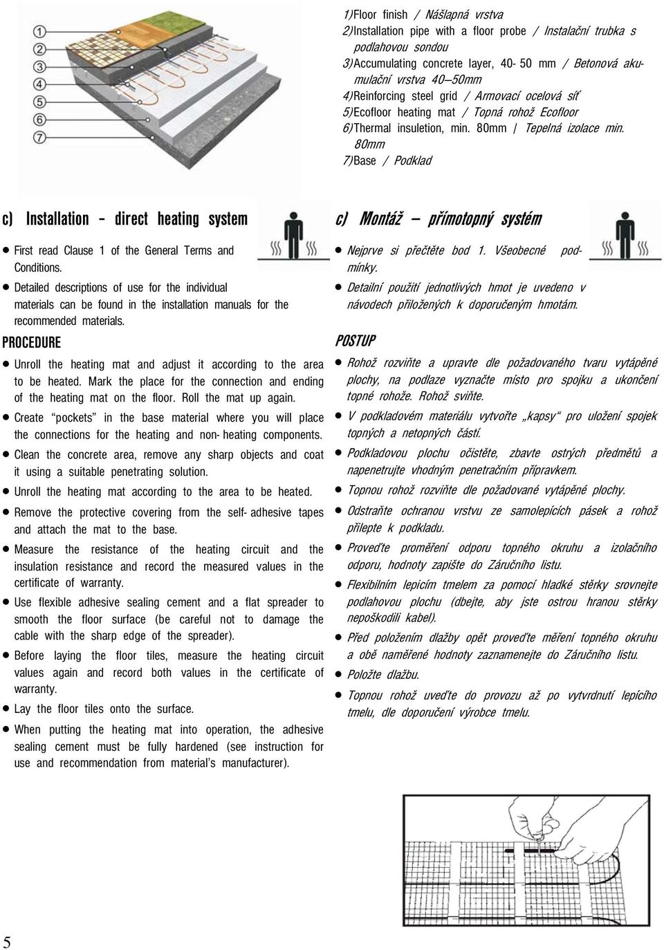 80mm 7) Base / Podklad c) Installation direct heating system First read Clause 1 of the General Terms and Conditions.