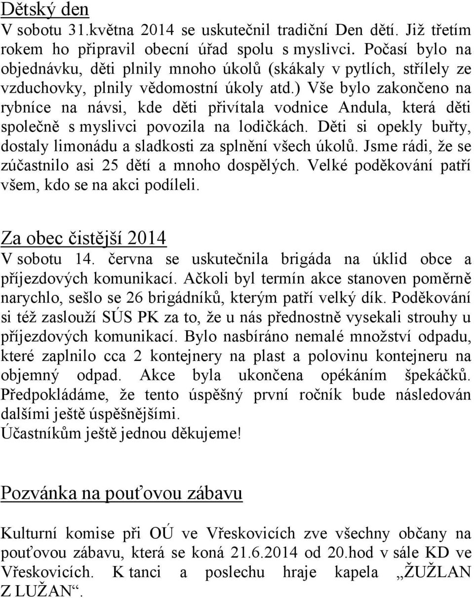 ) Vše bylo zakončeno na rybníce na návsi, kde děti přivítala vodnice Andula, která děti společně s myslivci povozila na lodičkách.