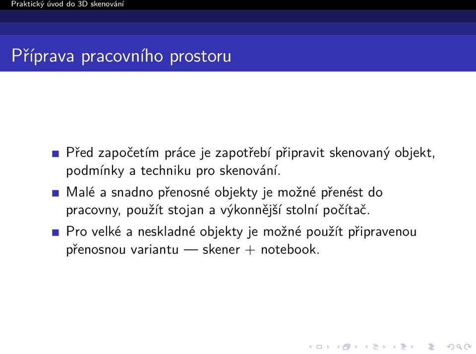 Malé a snadno přenosné objekty je možné přenést do pracovny, použít stojan a