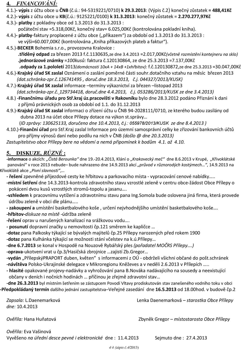 3.2013 do 31.3.2013 : ve výši=60.007,00kč (kontrolována Kniha příkazových plateb a faktur ). 4.5.)-BECKER Bohemia s.r.o., provozovna Kralovice :.tříděný odpad za březen 2013 f.č.1130635,ze dne 3.4.2013 =2.