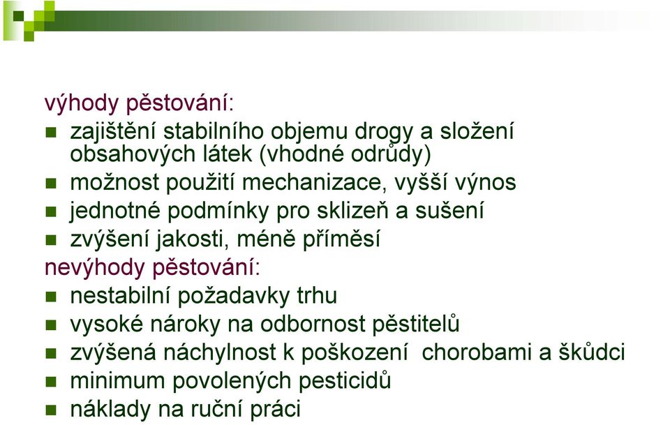 méně příměsí nevýhody pěstování: nestabilní požadavky trhu vysoké nároky na odbornost pěstitelů