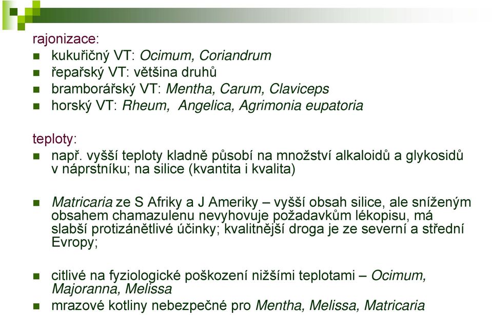 vyšší teploty kladně působí na množství alkaloidů a glykosidů v náprstníku; na silice (kvantita i kvalita) Matricaria ze S Afriky a J Ameriky vyšší obsah