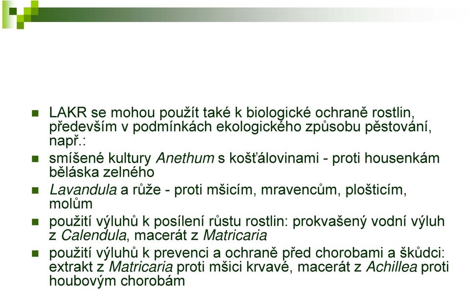 plošticím, molům použití výluhů k posílení růstu rostlin: prokvašený vodní výluh z Calendula, macerát z Matricaria použití