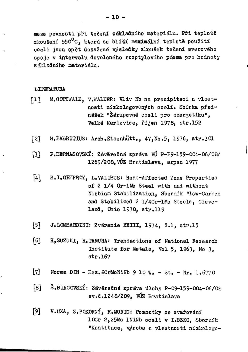 Sbírka přednásek "Žárupevné oceli pro energetiku", Velké Karlovice, říjen 1978, str.152 [a] H.FABRITIUS: Arch.Eisenhutt,, 47,No,5, 1976, str.301 [3] P.