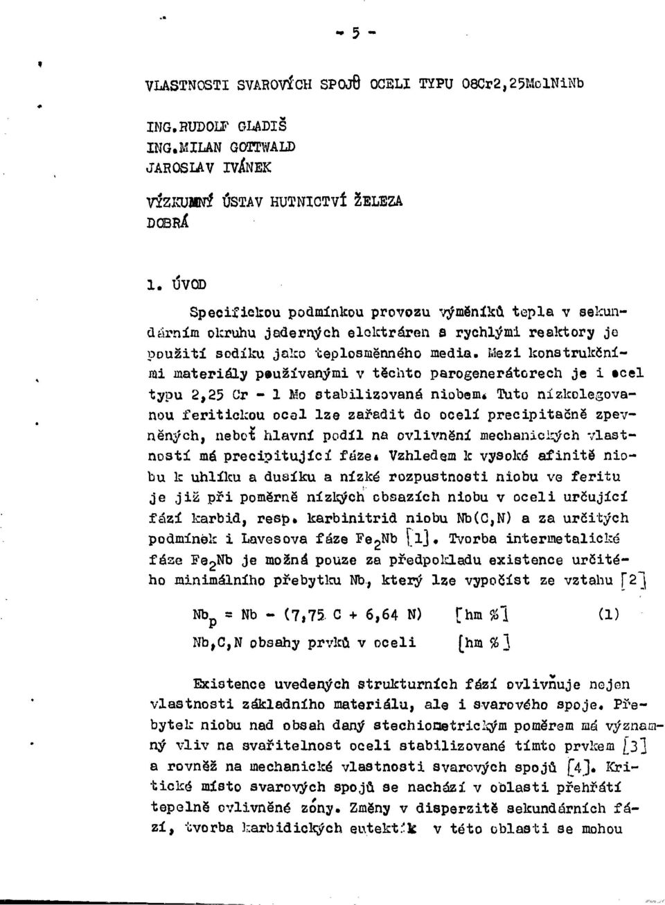 Mezi konstrukčními materiály používanými v těchto parogenerátorech je i»cel typu 2,25 Cr - 1 Mo s t a b i l i z o v a n á niobem* Tuto nizkolegovanou feriticlcou ocel lze zařadit do ocelí