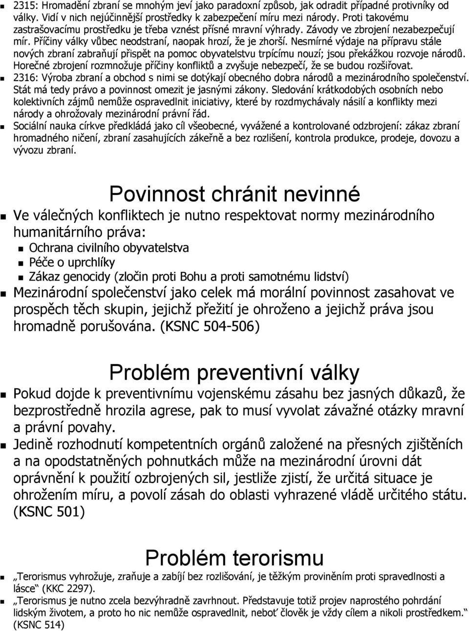 Nesmírné výdaje na přípravu stále nových zbraní zabraňují přispět na pomoc obyvatelstvu trpícímu nouzí; jsou překážkou rozvoje národů.