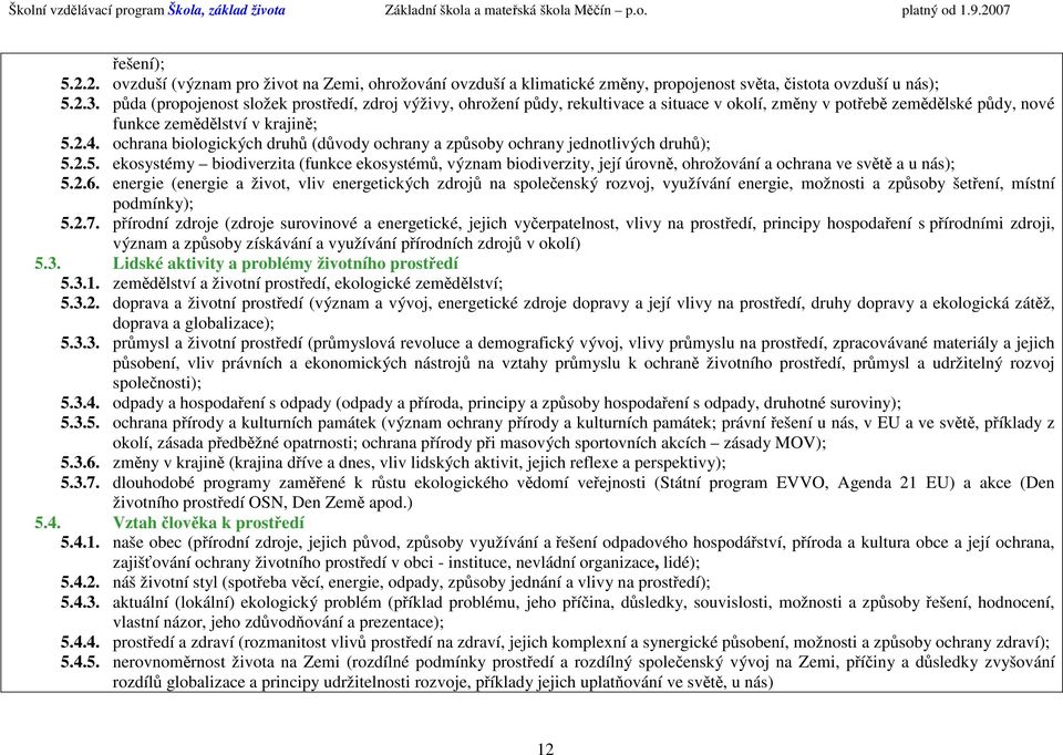 ochrana biologických druhů (důvody ochrany a způsoby ochrany jednotlivých druhů); 5.