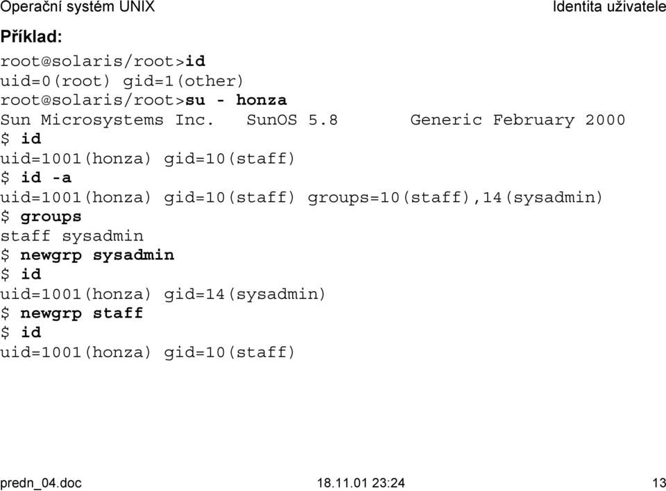 8 Generic February 2000 $ id uid=1001(honza) gid=10(staff) $ id -a uid=1001(honza) gid=10(staff)