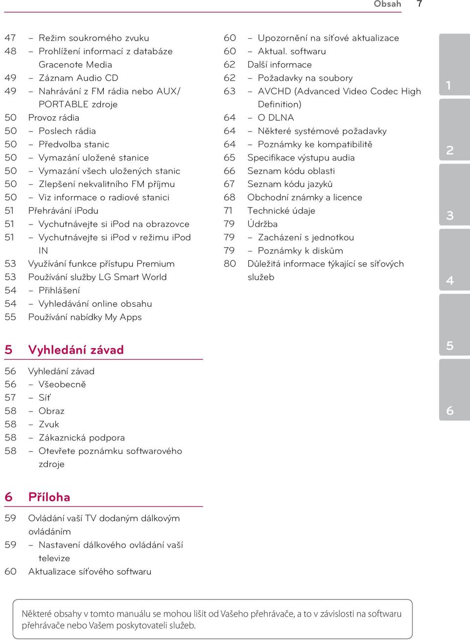 51 Vychutnávejte si ipod v režimu ipod IN 53 Využívání funkce přístupu Premium 53 Používání služby LG Smart World 54 Přihlášení 54 Vyhledávání online obsahu 55 Používání nabídky My Apps 5 Vyhledání