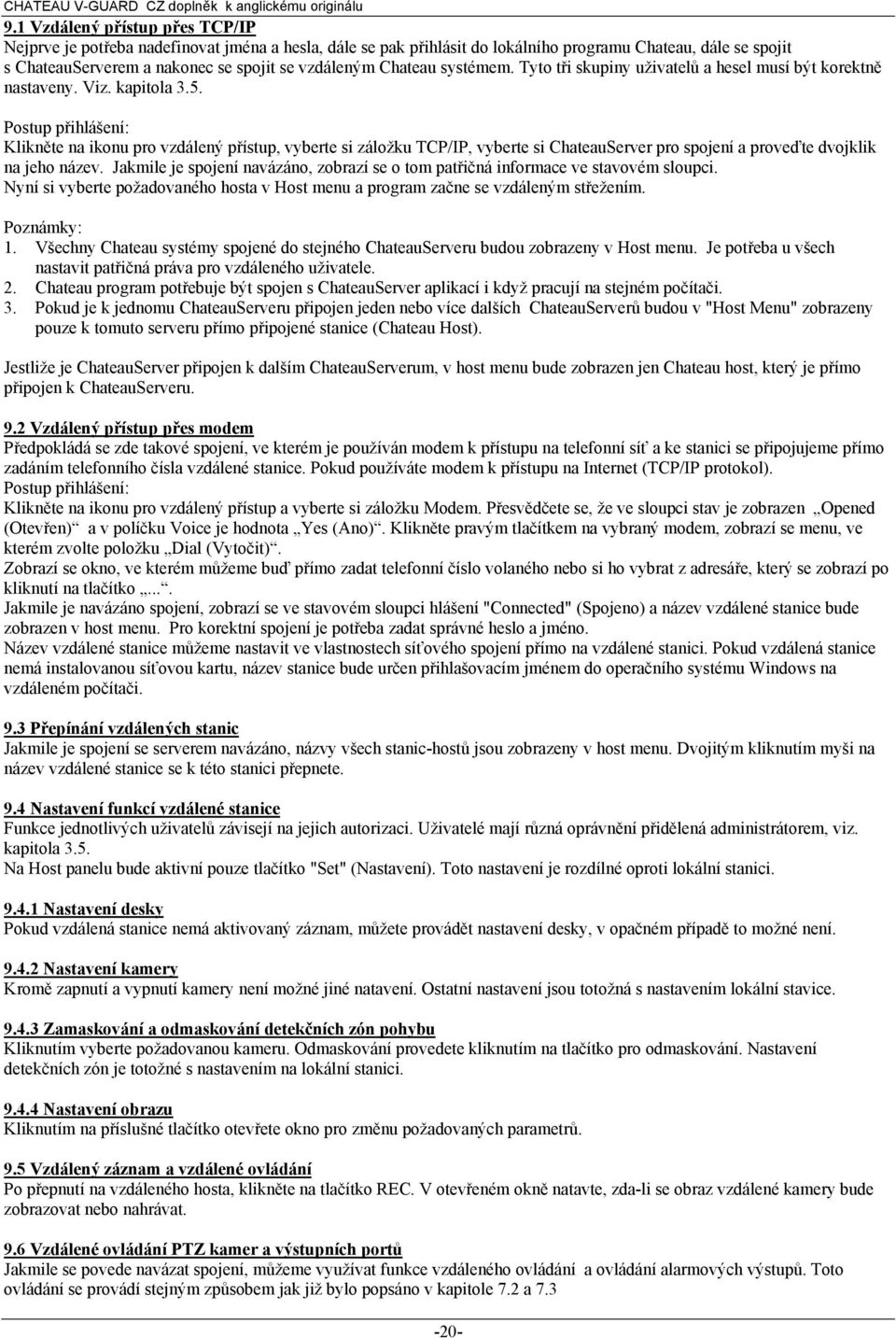 Postup přihlášení: Klikněte na ikonu pro vzdálený přístup, vyberte si záložku TCP/IP, vyberte si ChateauServer pro spojení a proveďte dvojklik na jeho název.