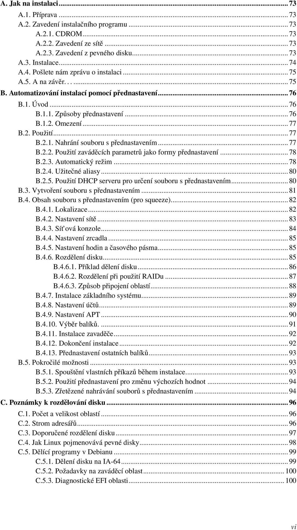 .. 77 B.2.1. Nahrání souboru s přednastavením... 77 B.2.2. Použití zaváděcích parametrů jako formy přednastavení... 78 B.2.3. Automatický režim... 78 B.2.4. Užitečné aliasy... 80 B.2.5.