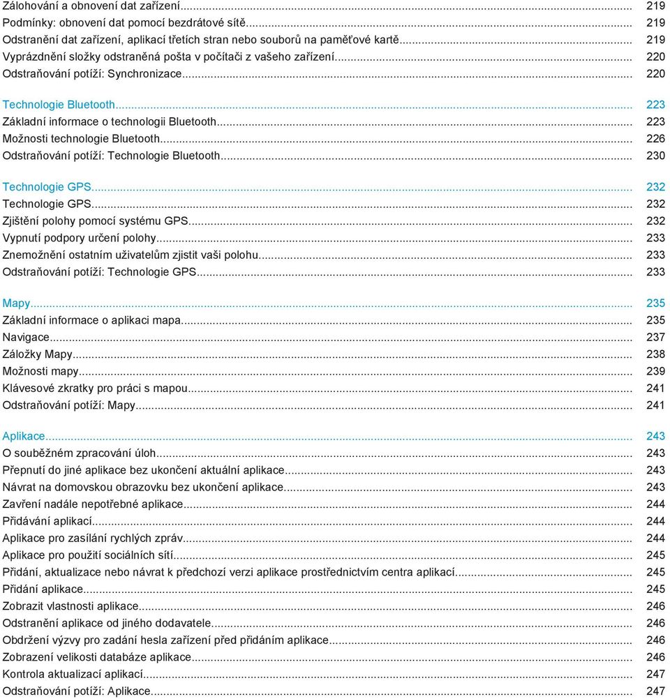 .. 223 Možnosti technologie Bluetooth... 226 Odstraňování potíží: Technologie Bluetooth... 230 Technologie GPS... 232 Technologie GPS... 232 Zjištění polohy pomocí systému GPS.