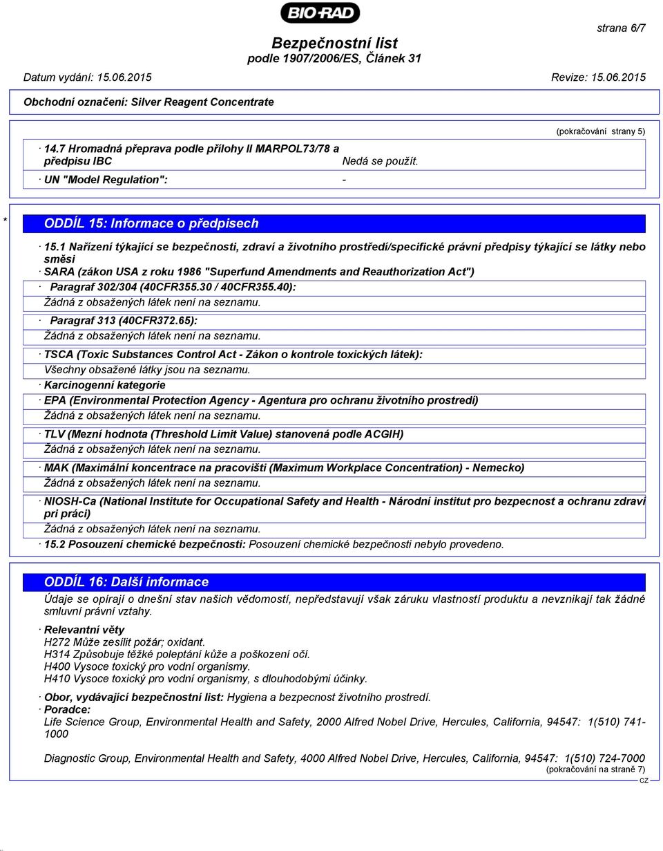 Paragraf 302/304 (40CFR355.30 / 40CFR355.40): Paragraf 313 (40CFR372.65): TSCA (Toxic Substances Control Act - Zákon o kontrole toxických látek): Všechny obsažené látky jsou na seznamu.