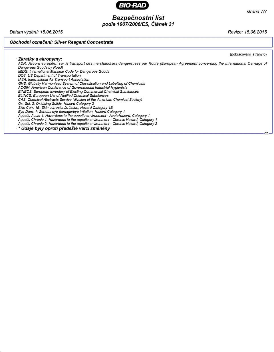 Classification and Labelling of Chemicals ACGIH: American Conference of Governmental Industrial Hygienists EINECS: European Inventory of Existing Commercial Chemical Substances ELINCS: European List