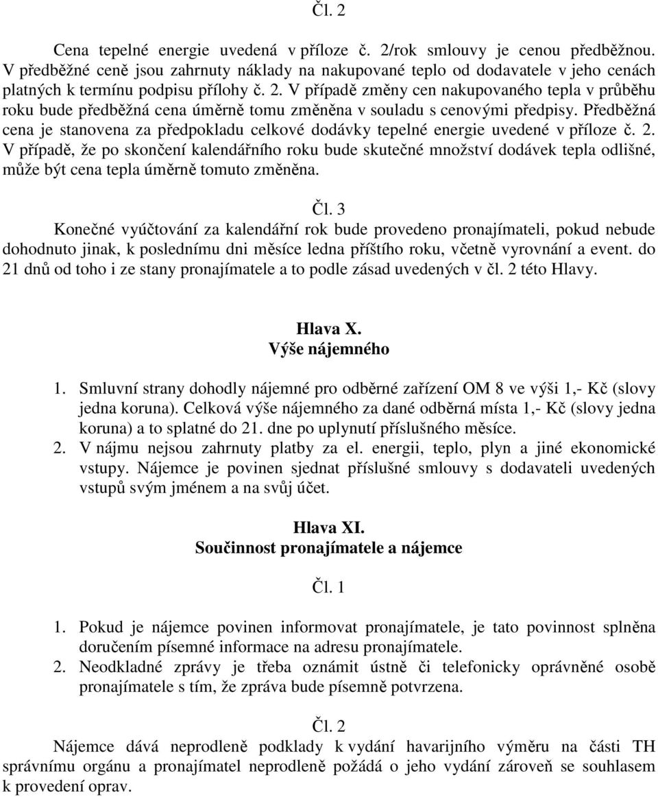 V případě změny cen nakupovaného tepla v průběhu roku bude předběžná cena úměrně tomu změněna v souladu s cenovými předpisy.
