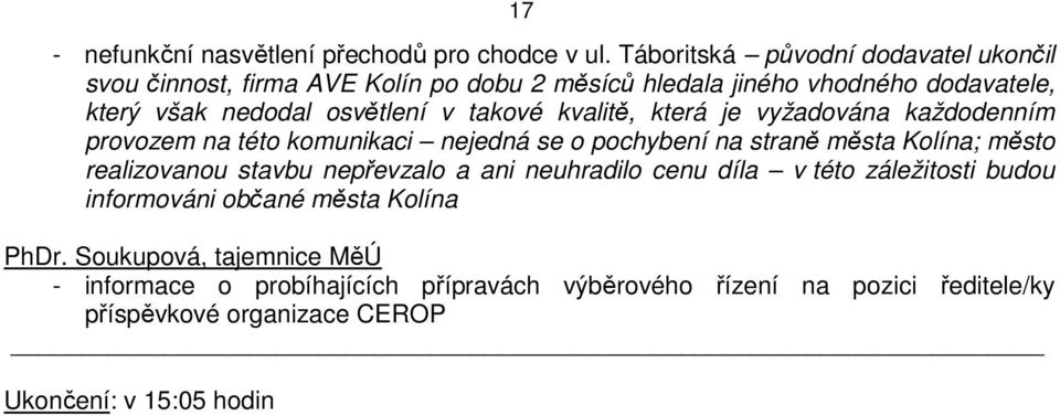 takové kvalitě, která je vyžadována každodenním provozem na této komunikaci nejedná se o pochybení na straně města Kolína; město realizovanou stavbu