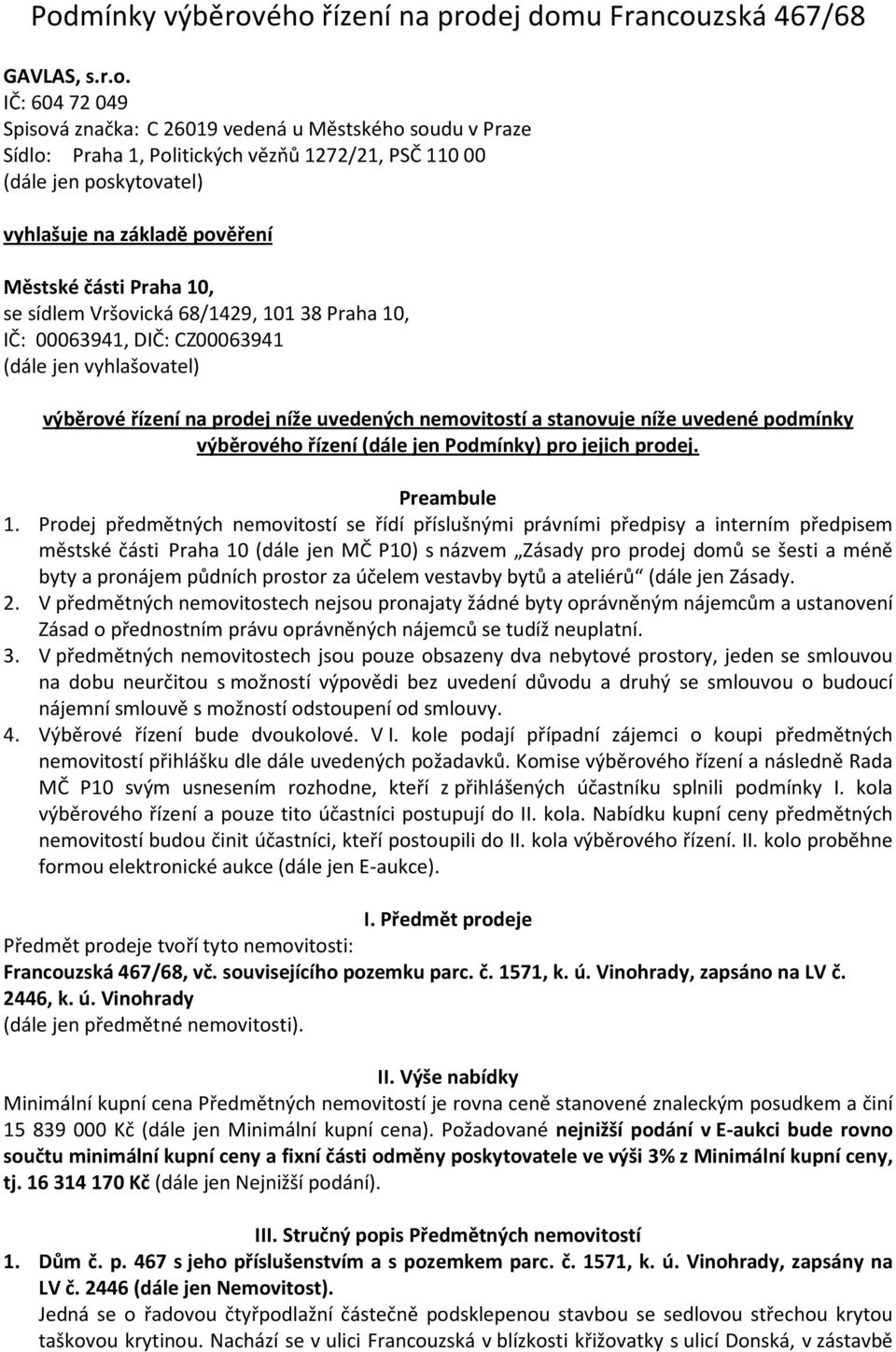 prodej níže uvedených nemovitostí a stanovuje níže uvedené podmínky výběrového řízení (dále jen Podmínky) pro jejich prodej. Preambule 1.