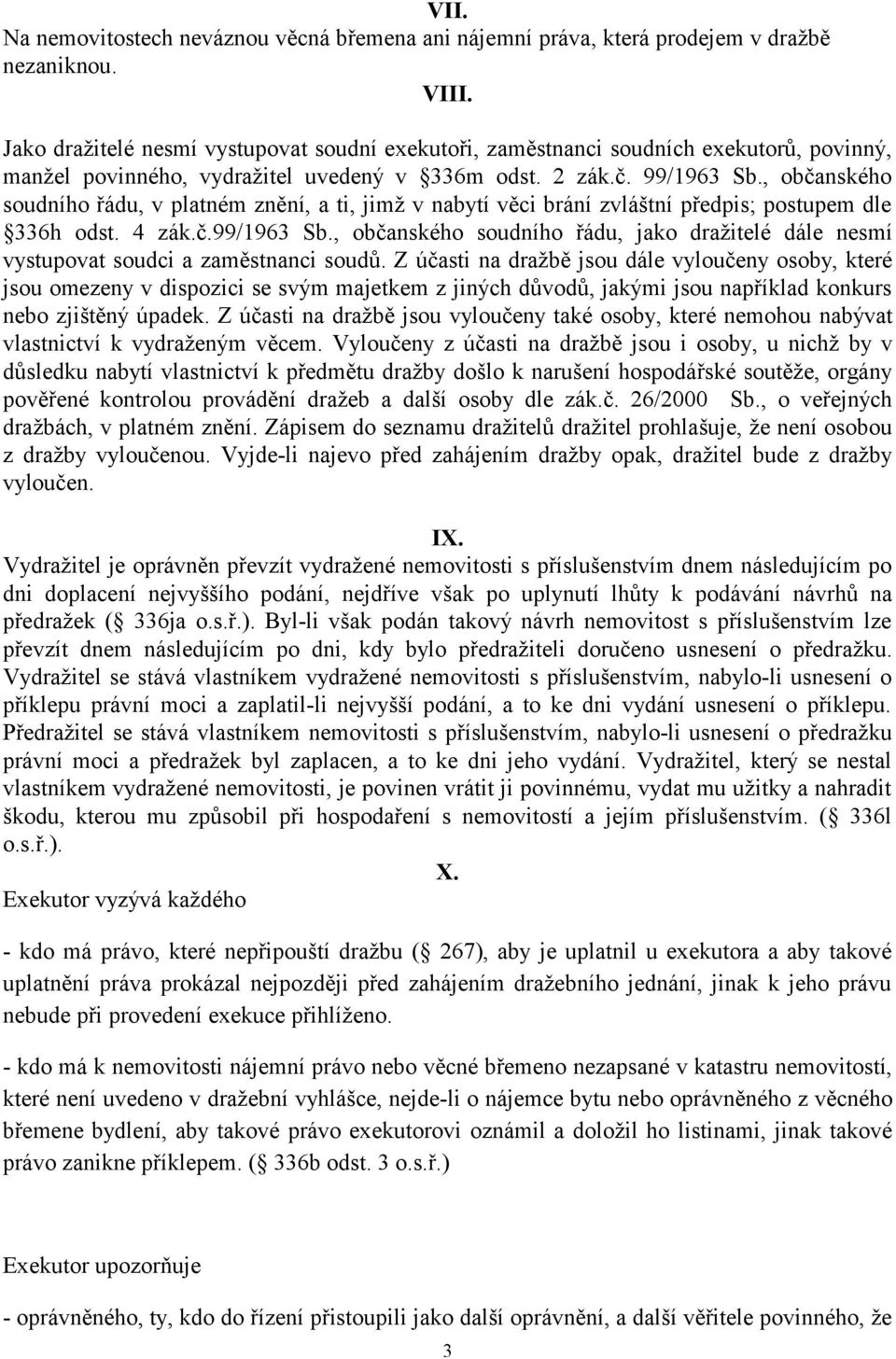 , občanského soudního řádu, v platném znění, a ti, jimž v nabytí věci brání zvláštní předpis; postupem dle 336h odst. 4 zák.č.99/1963 Sb.