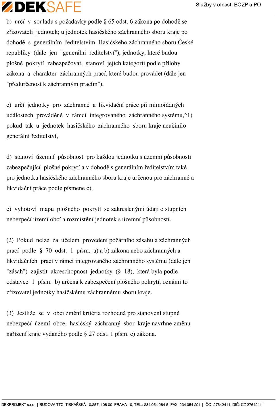 ředitelství"), jednotky, které budou plošné pokrytí zabezpečovat, stanoví jejich kategorii podle přílohy zákona a charakter záchranných prací, které budou provádět (dále jen "předurčenost k