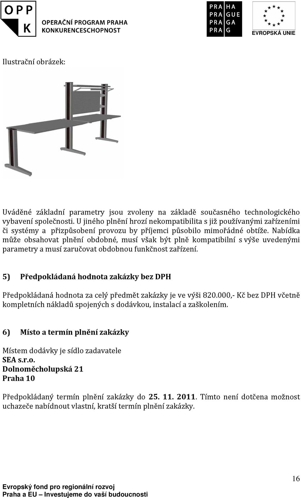 Nabídka může obsahovat plnění obdobné, musí však být plně kompatibilní s výše uvedenými parametry a musí zaručovat obdobnou funkčnost zařízení.