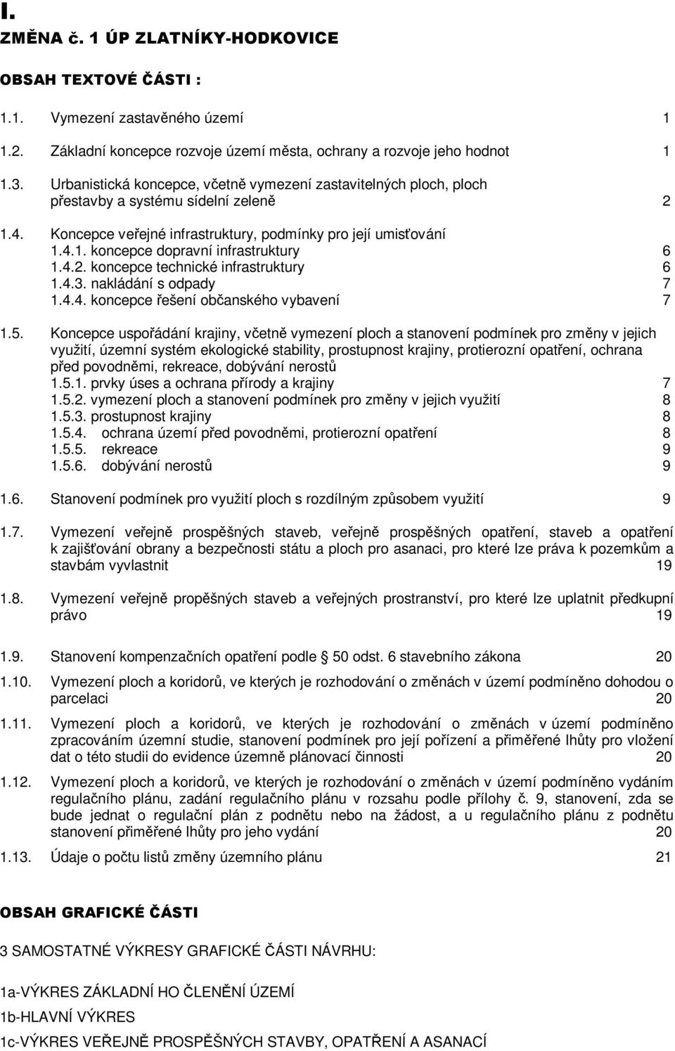 4.2. koncepce technické infrastruktury 6 1.4.3. nakládání s odpady 7 1.4.4. koncepce řešení občanského vybavení 7 1.5.