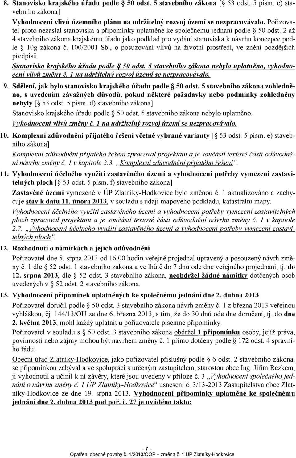 2 až 4 stavebního zákona krajskému úřadu jako podklad pro vydání stanoviska k návrhu koncepce podle 10g zákona č. 100/2001 Sb., o posuzování vlivů na životní prostředí, ve znění pozdějších předpisů.