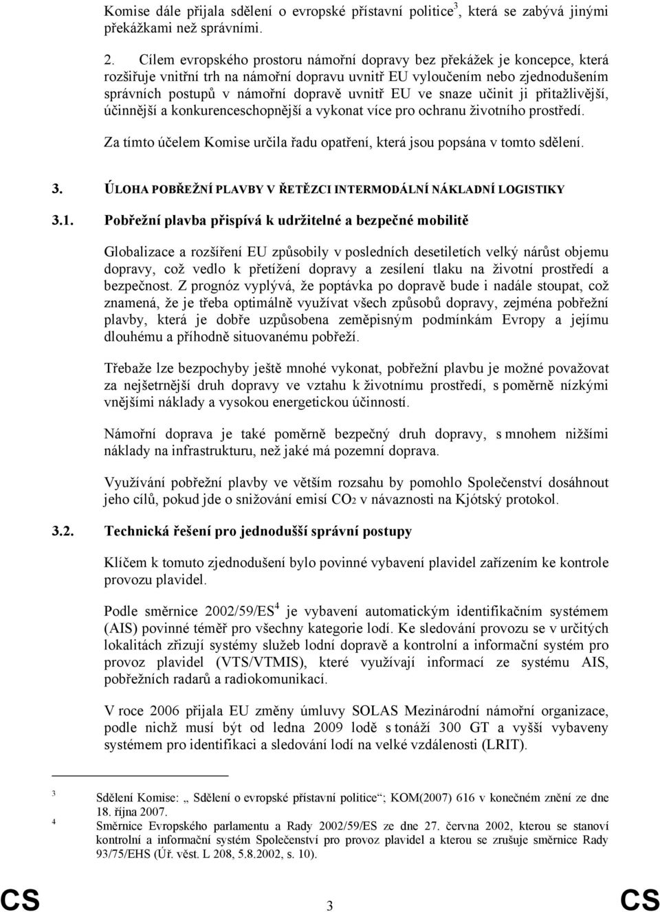 EU ve snaze učinit ji přitažlivější, účinnější a konkurenceschopnější a vykonat více pro ochranu životního prostředí. Za tímto účelem Komise určila řadu opatření, která jsou popsána v tomto sdělení.