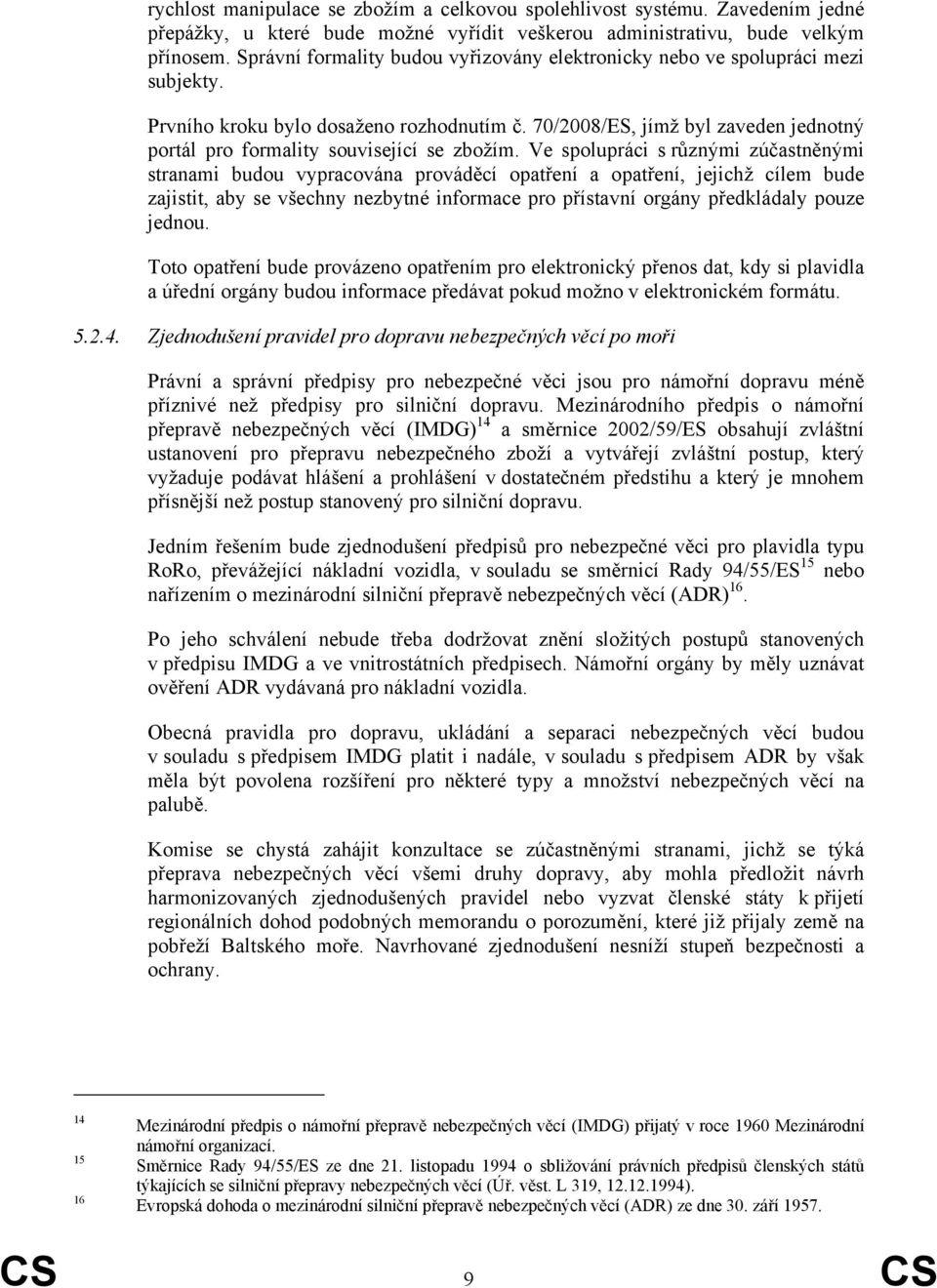 70/2008/ES, jímž byl zaveden jednotný portál pro formality související se zbožím.