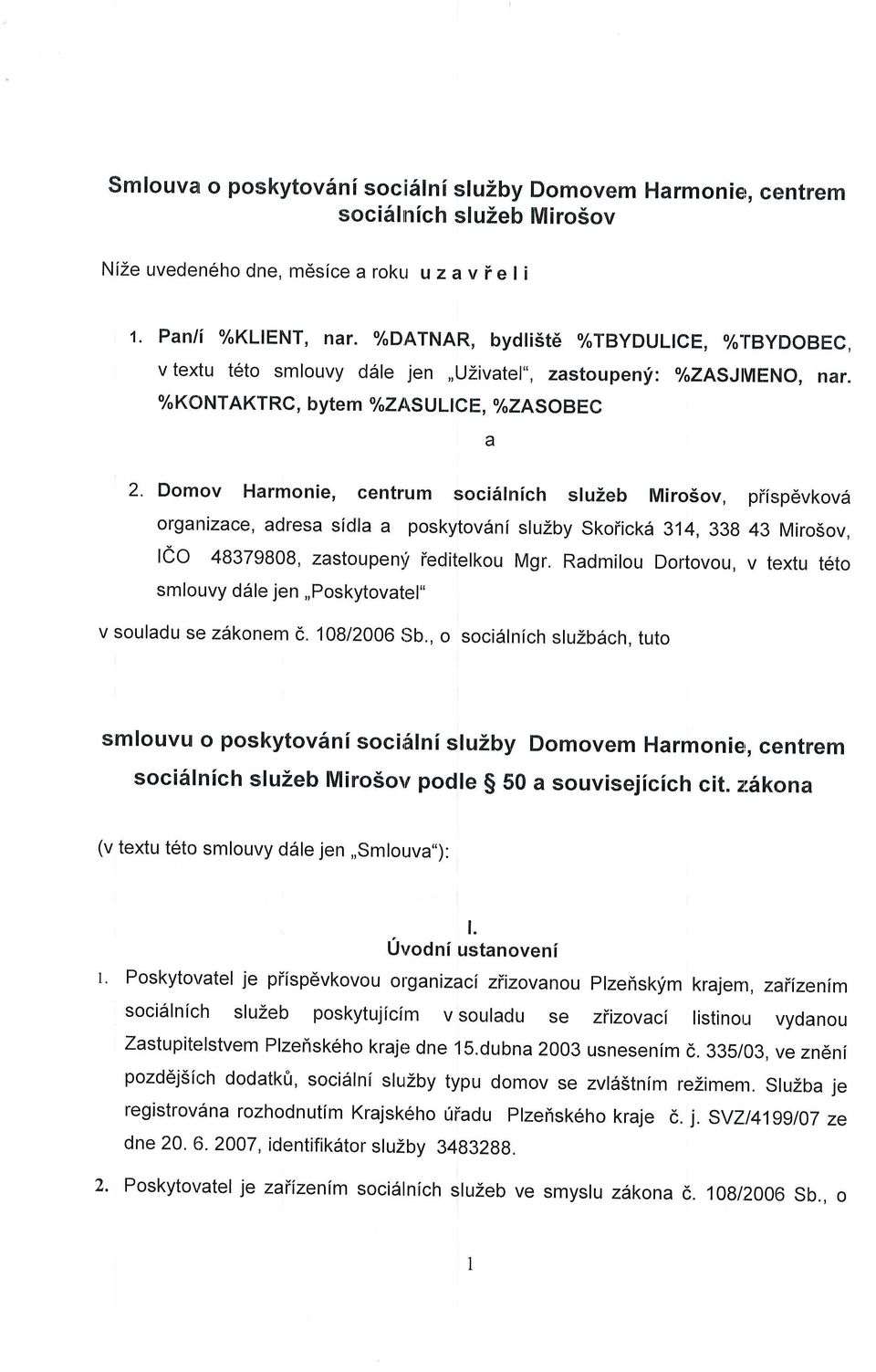 %KONTAKTRC, bytem %ZI\SUL CE, %ZASOBEC a 2' Domov Harmonie, centrum soci6lnich sluzeb Miro5ov, piispevkov6 organizace, adresa sldla a poskytovdni sluzby Skoiickd 314, 338 43 Mirosov, leo 48379808,