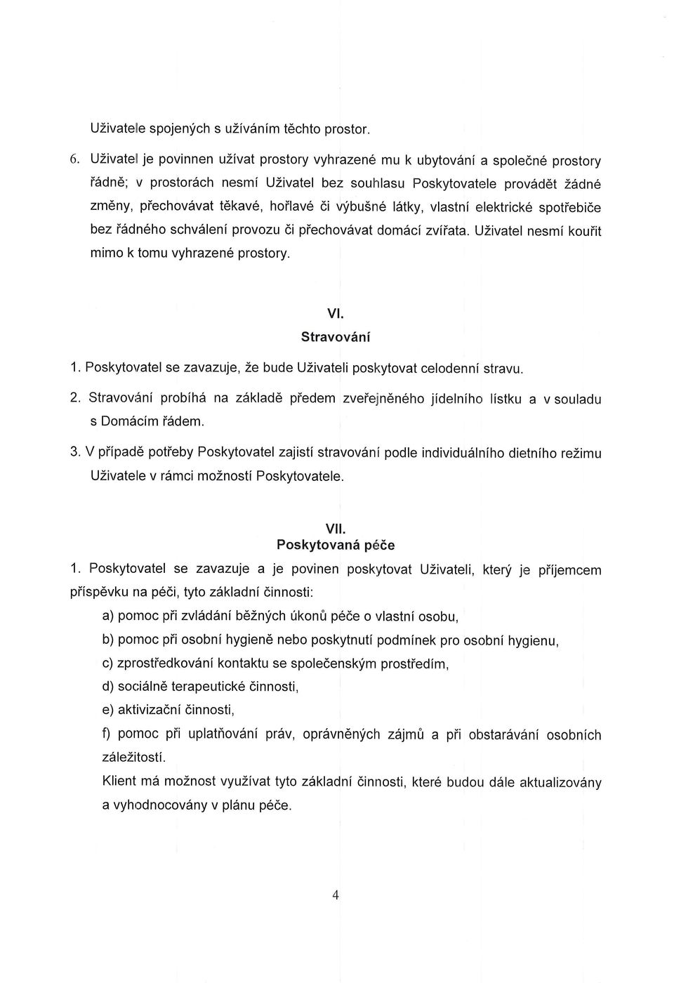 viibu5ne l6tky, vlastni elektricke spotiebide bez i6dn6ho schv6leni provozu di piechovdvat domdci zvilata. UZivatel nesmi kouiit mimo k tomu vyhrazen6 prostory. vl. Stravov6nf 1.