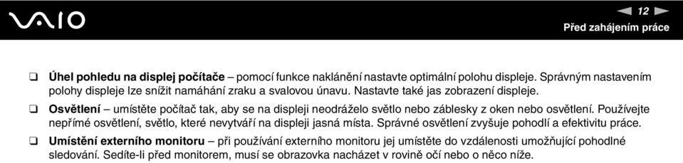 Osvětlení umístěte počítač tak, aby se na displeji neodráželo světlo nebo záblesky z oken nebo osvětlení.