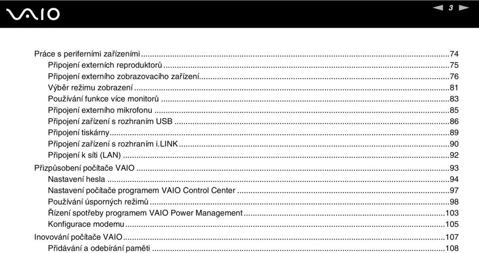 ..89 Připojení zařízení s rozhraním i.lik...90 Připojení k síti (LA)...92 Přizpůsobení počítače VAIO...93 astavení hesla.