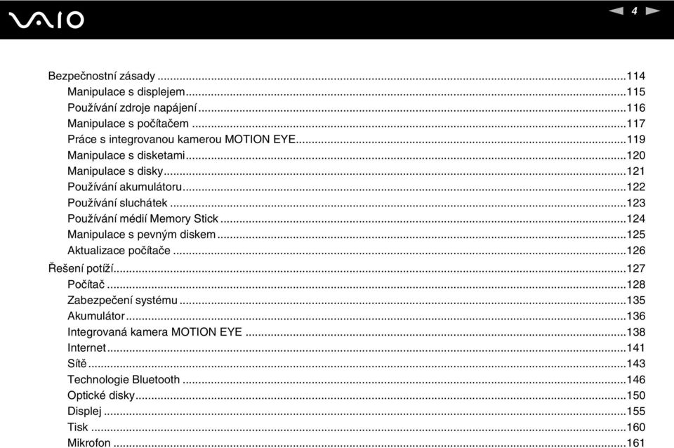 ..122 Používání sluchátek...123 Používání médií Memory Stick...124 Manipulace s pevným diskem...125 Aktualizace počítače...126 Řešení potíží.