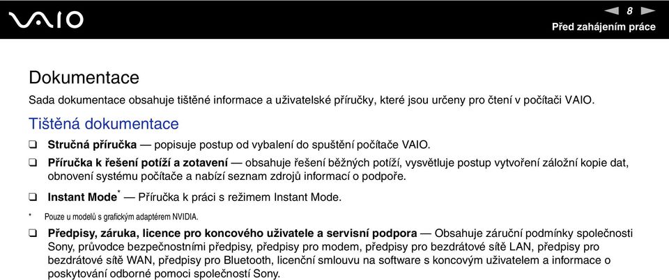 Příručka k řešení potíží a zotavení obsahuje řešení běžných potíží, vysvětluje postup vytvoření záložní kopie dat, obnovení systému počítače a nabízí seznam zdrojů informací o podpoře.